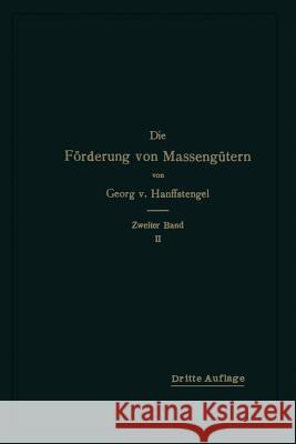 Die Förderung Von Massengütern: Zweiter Band, 2. Teil: Krane Und Zusammengesetzte Förderanlagen Hanffstengel, Georg Von 9783662017876