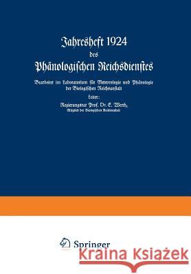 Jahresheft 1924 Des Phänologischen Reichsdienstes: Bearbeitet Im Laboratorium Für Meteorologie Und Phänologie Der Biologischen Reichsanstalt Werth, E. 9783662017975