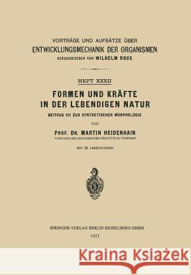 Formen Und Kräfte in Der Lebendigen Natur: Beitrag VII Zur Synthetischen Morphologie Heidenhain, Martin 9783662018293