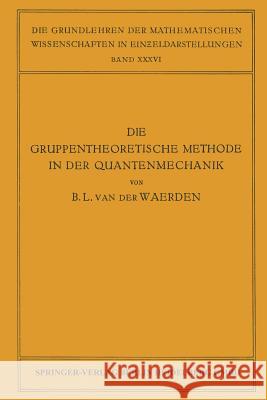 Die Gruppentheoretische Methode in der Quantenmechanik Bartel Leendert van der Waerden 9783662018927 Springer-Verlag Berlin and Heidelberg GmbH & 