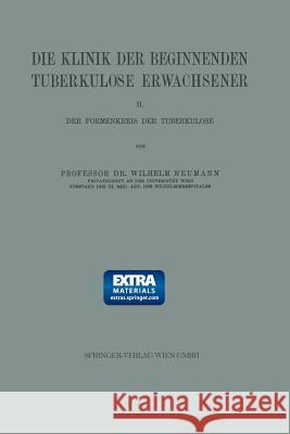 Die Klinik Der Beginnenden Tuberkulose Erwachsener: II. Der Formenkreis Der Tuberkulose Neumann, Wilhelm 9783662019283