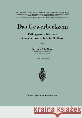 Das Gewerbeekzem: Pathogenese - Diagnose Versicherungsrechtliche Stellung R. L. Mayer 9783662019399 Springer