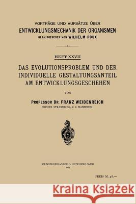 Das Evolutionsproblem Und Der Individuelle Gestaltungsanteil Am Entwicklungsgeschehen Franz Weidenreich Wilhelm Roux 9783662019412