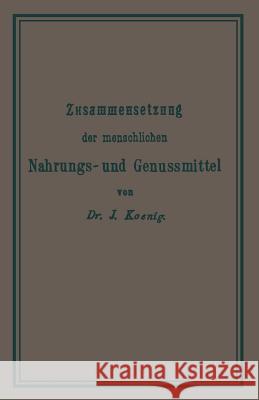 Chemische Zusammensetzung Der Menschlichen Nahrungs- Und Genussmittel Josef Konig Josef Konig 9783662019474 Springer