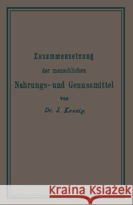 Chemische Zusammensetzung Der Menschlichen Nahrungs- Und Genussmittel Josef Konig Josef Konig 9783662019474