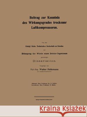 Beitrag Zur Kenntnis Des Wirkungsgrades Trockener Luftkompressoren Walter Heilemann 9783662019597 Springer