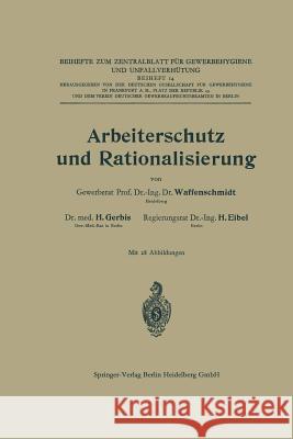 Arbeiterschutz Und Rationalisierung Walter Georg Waffenschmidt Hermann Eibel Hermann Ferdinand Gerbis 9783662019641 Springer
