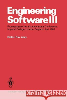 Engineering Software III: Proceedings of the 3rd International Conference, Imperial College, London, England. April 1983 Adey, R. a. 9783662023372 Springer