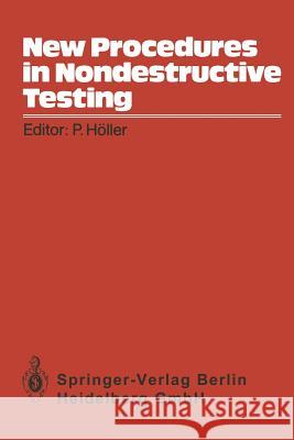 New Procedures in Nondestructive Testing: Proceedings of the Germany-U.S. Workshop Fraunhofer-Institut, Saarbrücken, Germany, Aug. 30 - Sept. 3, 1982 Höller, P. 9783662023655