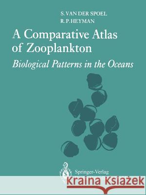 A Comparative Atlas of Zooplankton: Biological Patterns in the Oceans Spoel, S. Van Der 9783662023686 Springer