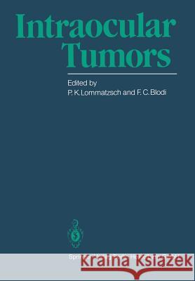 Intraocular Tumors: International Symposium Under the Auspices of the European Ophthalmological Society Lommatzsch, P. K. 9783662023730