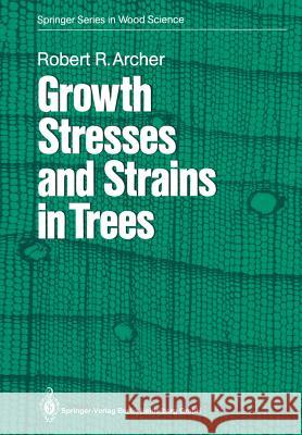 Growth Stresses and Strains in Trees Robert R. Archer 9783662025130