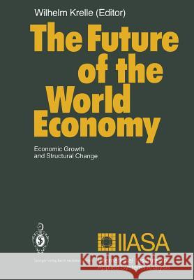 The Future of the World Economy: Economic Growth and Structural Change Krelle, Wilhelm 9783662025888 Springer