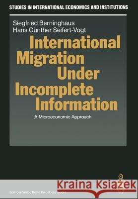 International Migration Under Incomplete Information: A Microeconomic Approach Berninghaus, Siegfried 9783662027240 Springer