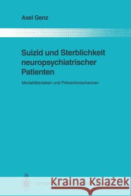 Suizid Und Sterblichkeit Neuropsychiatrischer Patienten: Mortalitätsrisiken Und Präventionschancen Genz, Axel 9783662027318 Springer