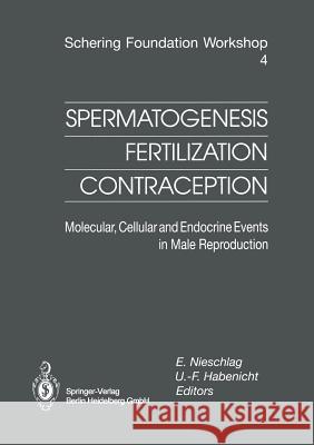 Spermatogenesis -- Fertilization -- Contraception: Molecular, Cellular and Endocrine Events in Male Reproduction Nieschlag, E. 9783662028179 Springer