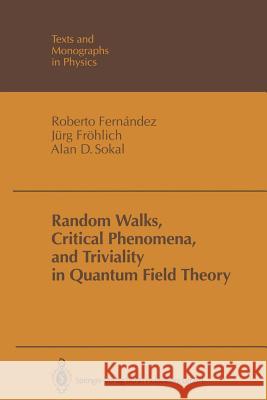 Random Walks, Critical Phenomena, and Triviality in Quantum Field Theory Roberto Fernandez Jurg Frohlich Alan D 9783662028681