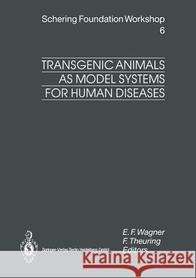 Transgenic Animals as Model Systems for Human Diseases Erwin F. Wagner F. Theuring 9783662029275 Springer