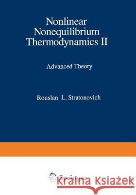 Nonlinear Nonequilibrium Thermodynamics II: Advanced Theory Stratonovich, Rouslan L. 9783662030721