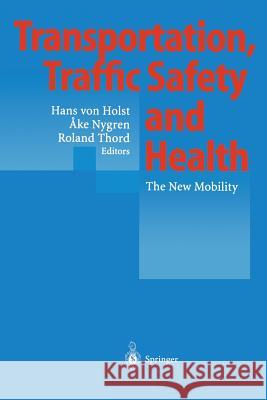 Transportation, Traffic Safety and Health: The New Mobility Holst, Hans Von 9783662034118 Springer