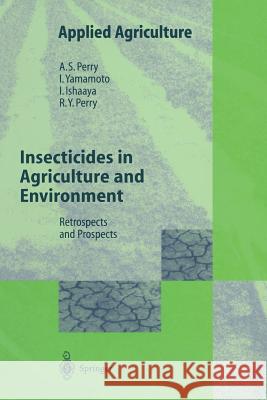 Insecticides in Agriculture and Environment: Retrospects and Prospects Perry, Albert S. 9783662036587 Springer