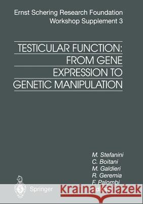 Testicular Function: From Gene Expression to Genetic Manipulation Mario Stefanini Carla Boitani Michaela Galdieri 9783662036730