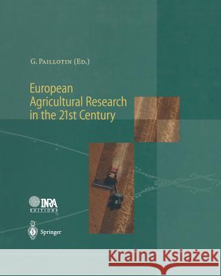 European Agricultural Research in the 21st Century: Which Innovations Will Contribute Most to the Quality of Life, Food and Agriculture? Paillotin, Guy 9783662036945