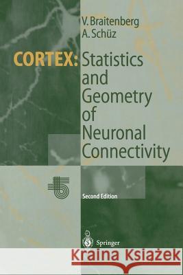 Cortex: Statistics and Geometry of Neuronal Connectivity Valentino Braitenberg Almut Schuz 9783662037355 Springer