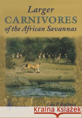 Larger Carnivores of the African Savannas Jacobus Du P. Bothma Clive Walker 9783662037683 Springer