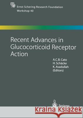 Recent Advances in Glucocorticoid Receptor Action A. Cato H. Schaecke K. Asadullah 9783662046623 Springer