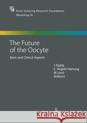 The Future of the Oocyte: Basic and Clinical Aspects Eppig, John 9783662049624 Springer