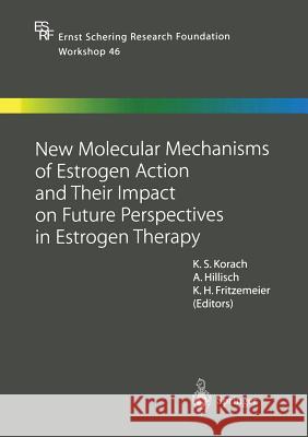 New Molecular Mechanisms of Estrogen Action and Their Impact on Future Perspectives in Estrogen Therapy Kenneth S. Korach Alexander Hillisch Karl Heinrich Fritzemeier 9783662053881 Springer