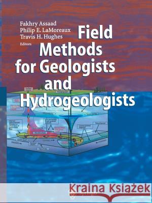 Field Methods for Geologists and Hydrogeologists Fakhry A. Assaad James W. LaMoreaux Travis Hughes 9783662054406 Springer