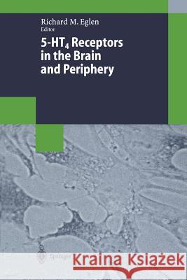 5-Ht4 Receptors in the Brain and Periphery Eglen, Richard M. 9783662055557 Springer