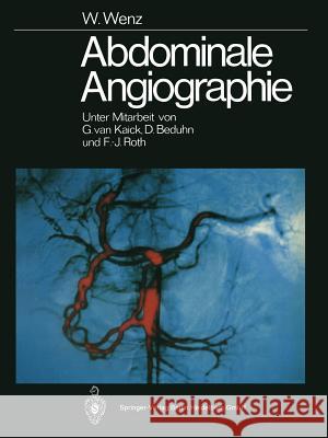 Abdominale Angiographie F. -J Roth Werner Wenz 9783662055649 Springer