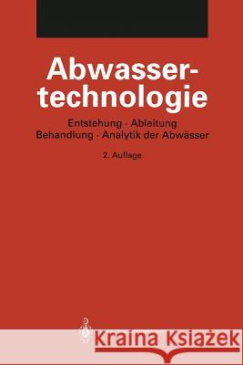 Abwassertechnologie: Entstehung, Ableitung, Behandlung, Analytik Der Abwässer Pöppinghaus, K. 9783662055786 Springer