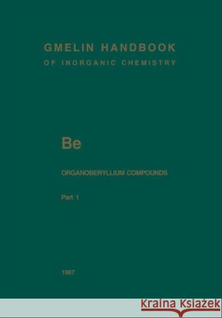 Be Organoberyllium Compounds: Part 1 Krüerke, Ulrich 9783662060261 Springer