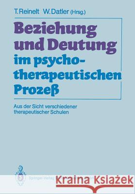 Beziehung Und Deutung Im Psychotherapeutischen Prozeß: Aus Der Sicht Verschiedener Therapeutischer Schulen Reinelt, Toni 9783662060438 Springer