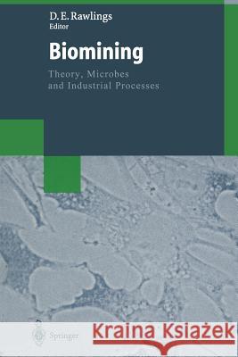 Biomining: Theory, Microbes and Industrial Processes Rawlings, Douglas E. 9783662061138