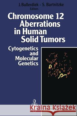 Chromosome 12 Aberrations in Human Solid Tumors: Cytogenetics and Molecular Genetics Bullerdiek, Jörn 9783662062579 Springer
