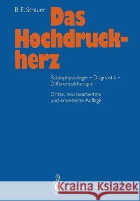 Das Hochdruckherz: Pathophysiologie-Diagnostik-Differentialtherapie Strauer, B. E. 9783662064665