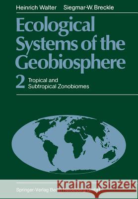 Ecological Systems of the Geobiosphere: 2 Tropical and Subtropical Zonobiomes Walter, Heinrich 9783662068144 Springer