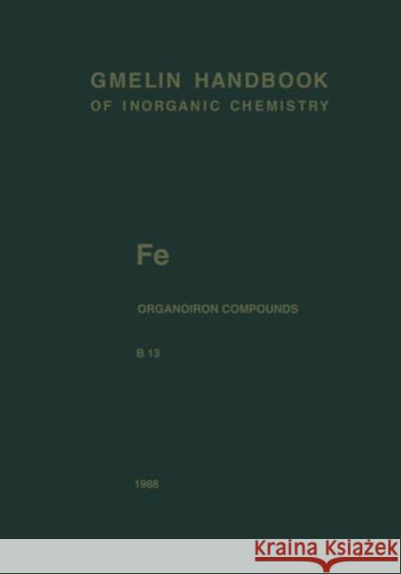 Fe Organoiron Compounds Part B13: Mononuclear Compounds 13 Faust, Jürgen 9783662069202 Springer