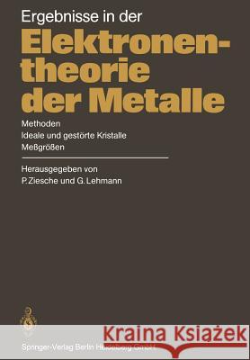 Ergebnisse in Der Elektronentheorie Der Metalle: Methoden - Ideale Und Gestörte Kristalle, Meßgrößen Eschrig, H. 9783662070826