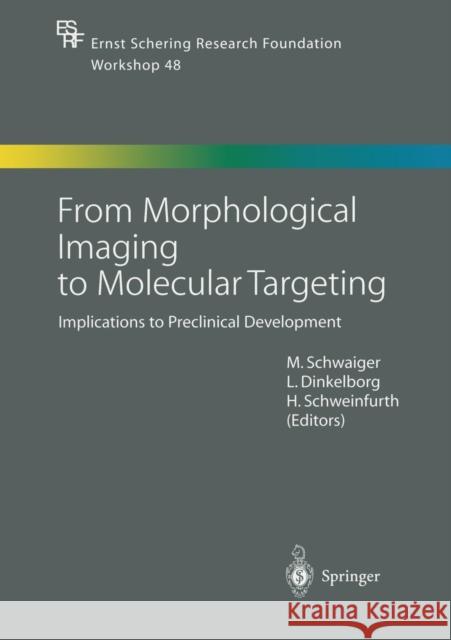 From Morphological Imaging to Molecular Targeting: Implications to Preclinical Development Schwaiger, Markus 9783662073124 Springer