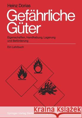 Gefährliche Güter: Eigenschaften, Handhabung, Lagerung Und Beförderung. Ein Lehrbuch Dorias, H. 9783662073971 Springer