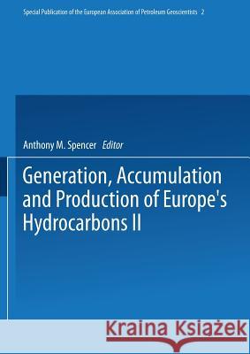 Generation, Accumulation and Production of Europe's Hydrocarbons II Anthony M. Spencer 9783662074176