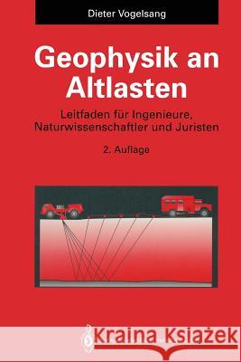 Geophysik an Altlasten: Leitfaden Für Ingenieure, Naturwissenschaftler Und Juristen Vogelsang, Dieter 9783662074497 Springer