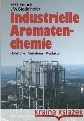Industrielle Aromatenchemie: Rohstoffe - Verfahren - Produkte Franck, Heinz-Gerhard 9783662078761 Springer