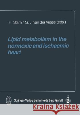 Lipid Metabolism in the Normoxic and Ischaemic Heart Stam, H. 9783662083925